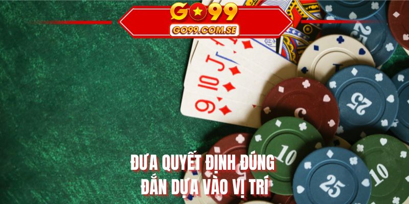 Đưa quyết định đúng đắn dựa vào vị trí
