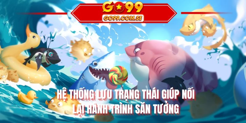 Hệ thống lưu trạng thái giúp nối lại hành trình săn thưởng