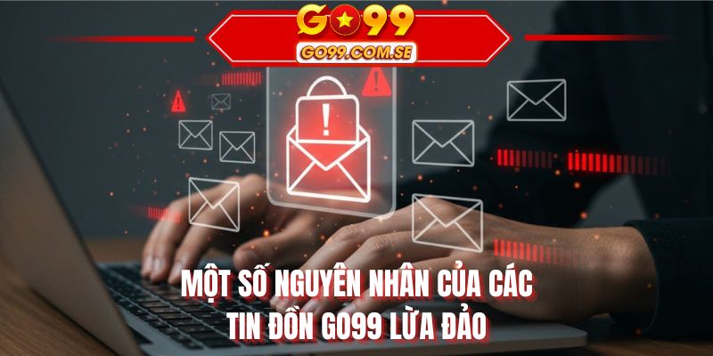 Một số nguyên nhân của các tin đồn GO99 lừa đảo